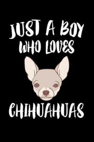 Cover of Just A Boy Who Loves Chihuahuas