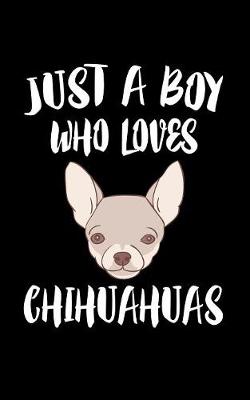 Book cover for Just A Boy Who Loves Chihuahuas