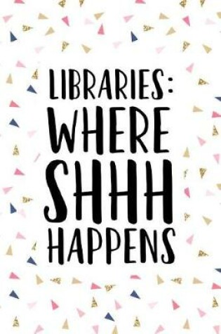 Cover of Libraries Where Shhh Happens