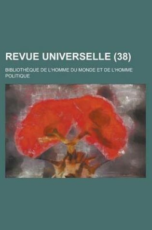 Cover of Revue Universelle (38); Bibliotheque de L'Homme Du Monde Et de L'Homme Politique