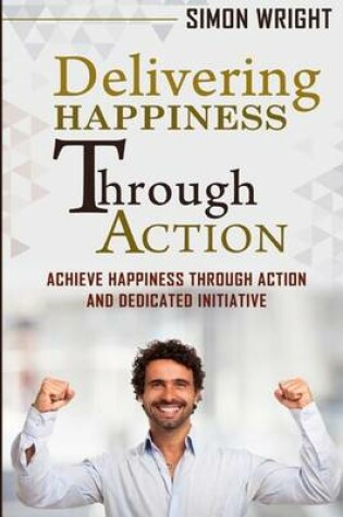 Cover of Delivering Happiness Through Action