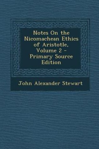 Cover of Notes on the Nicomachean Ethics of Aristotle, Volume 2 - Primary Source Edition