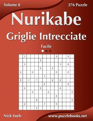 Cover of Nurikabe Griglie Intrecciate - Facile - Volume 8 - 276 Puzzle