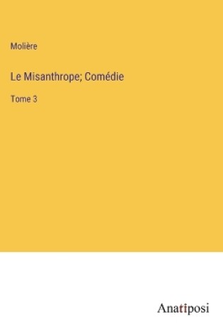 Cover of Le Misanthrope; Comédie