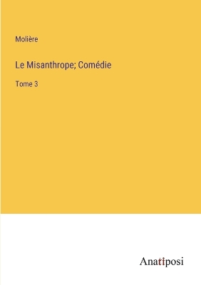 Book cover for Le Misanthrope; Comédie