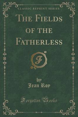 Book cover for The Fields of the Fatherless (Classic Reprint)