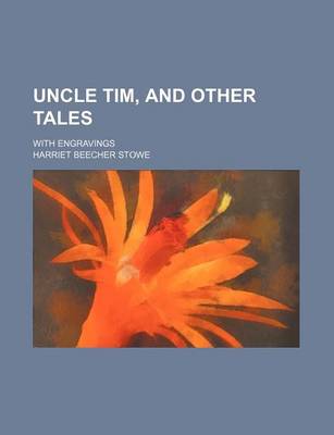 Book cover for Uncle Tim, and Other Tales; With Engravings