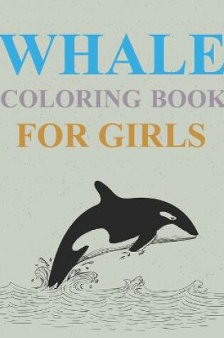 Cover of Whale Coloring Book For Girls