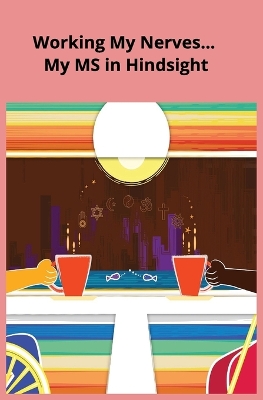 Book cover for Working My Nerves... My MS in Hindsight