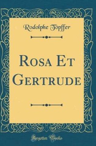 Cover of Rosa Et Gertrude (Classic Reprint)