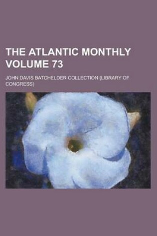 Cover of The Atlantic Monthly Volume 73