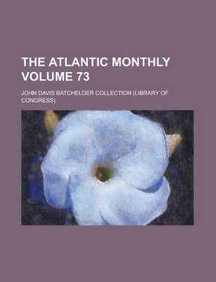 Book cover for The Atlantic Monthly Volume 73