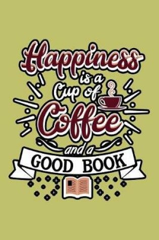 Cover of Happiness Is A Cup Of Coffee And A Good Book