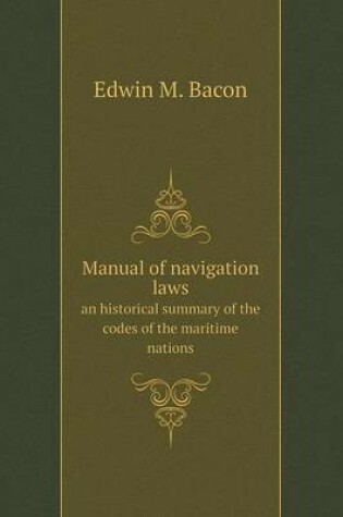 Cover of Manual of navigation laws an historical summary of the codes of the maritime nations