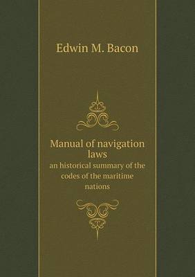 Book cover for Manual of navigation laws an historical summary of the codes of the maritime nations