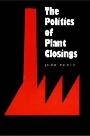 Cover of The Politics of Plant Closings