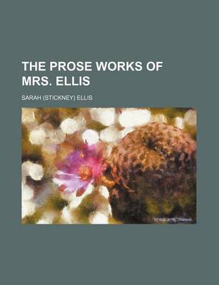 Book cover for The Prose Works of Mrs. Ellis