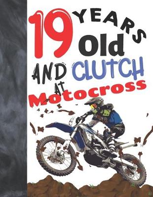 Book cover for 19 Years Old And Clutch At Motocross