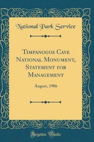 Cover of Timpanogos Cave National Monument, Statement for Management: August, 1986 (Classic Reprint)