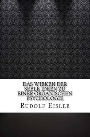 Cover of Das Wirken der Seele Ideen zu einer organischen Psychologie