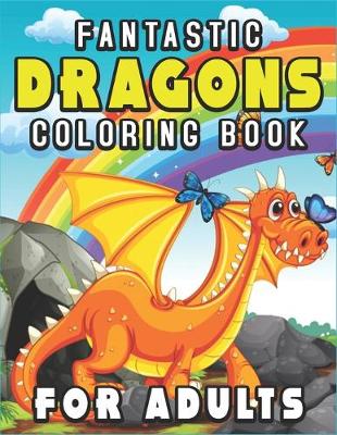 Book cover for Fantastic Dragons Coloring Book for Adults