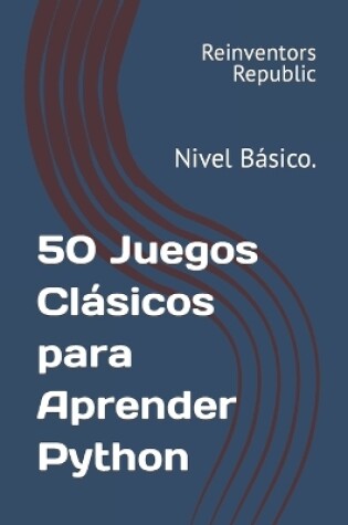 Cover of 50 Juegos Clásicos para Aprender Python