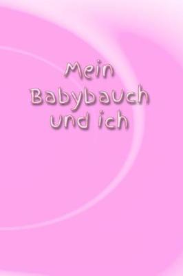 Book cover for Mein Babybauch Und Ich
