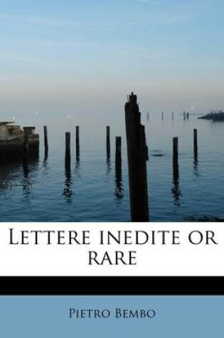 Cover of Lettere Inedite or Rare