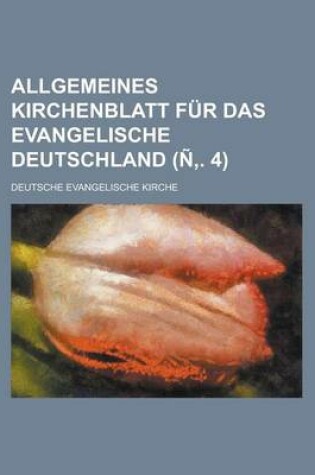 Cover of Allgemeines Kirchenblatt Fur Das Evangelische Deutschland (N . 4)