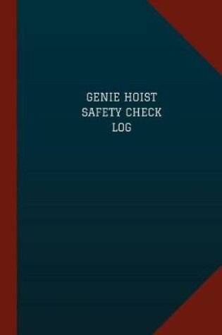 Cover of Genie Hoist Safety Check Log (Logbook, Journal - 124 pages, 6" x 9")