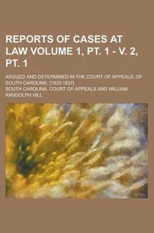 Cover of Reports of Cases at Law; Argued and Determined in the Court of Appeals, of South Carolina, [1833-1837] Volume 1, PT. 1 - V. 2, PT. 1