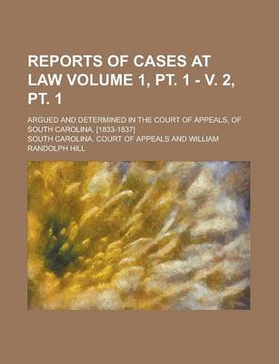 Book cover for Reports of Cases at Law; Argued and Determined in the Court of Appeals, of South Carolina, [1833-1837] Volume 1, PT. 1 - V. 2, PT. 1