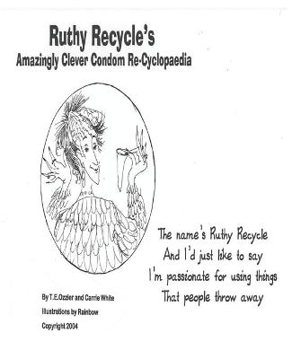 Book cover for Ruthy Recycles' Amazingly Clever Condom Re-Cyclopaedia