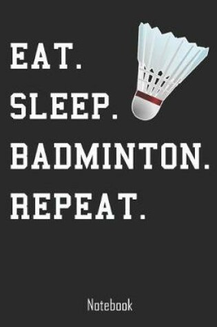 Cover of Eat. Sleep. Badminton. Repeat.