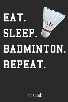 Book cover for Eat. Sleep. Badminton. Repeat.