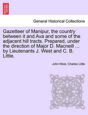 Book cover for Gazetteer of Manipur, the Country Between It and Ava and Some of the Adjacent Hill Tracts. Prepared, Under the Direction of Major D. MacNeill ... by Lieutenants J. West and C. B. Little.