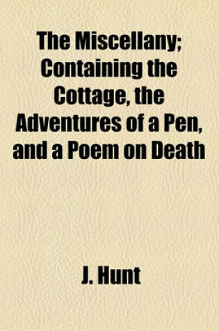 Cover of The Miscellany; Containing the Cottage, the Adventures of a Pen, and a Poem on Death