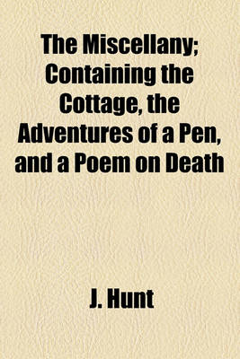 Book cover for The Miscellany; Containing the Cottage, the Adventures of a Pen, and a Poem on Death