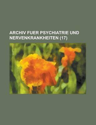 Book cover for Archiv Fuer Psychiatrie Und Nervenkrankheiten (17)