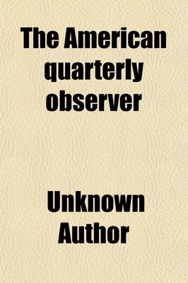 Book cover for The American Quarterly Observer (Volume 2 (Jan. -Apr. 1834))