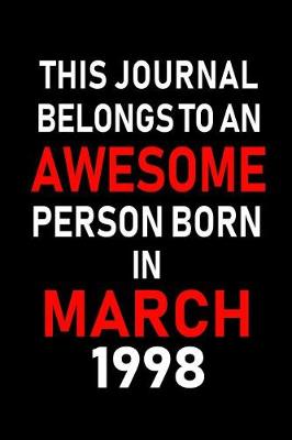 Book cover for This Journal Belongs to an Awesome Person Born in March 1998