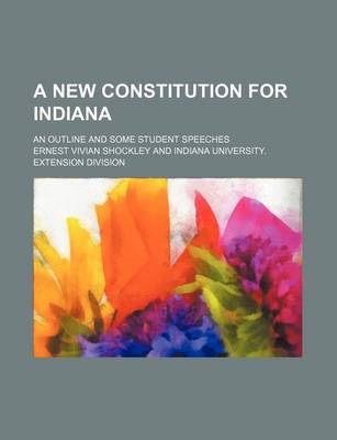 Book cover for A New Constitution for Indiana; An Outline and Some Student Speeches