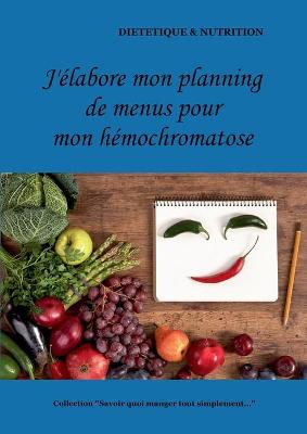 Book cover for J'élabore mon planning de menus pour mon hémochromatose