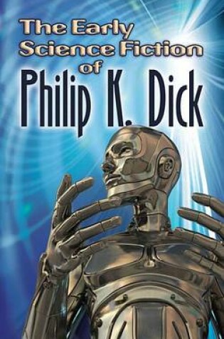 Cover of The Early Science Fiction of Philip K. Dick