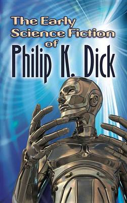 Book cover for The Early Science Fiction of Philip K. Dick