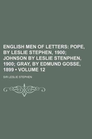 Cover of English Men of Letters (Volume 12); Pope, by Leslie Stephen, 1900 Johnson by Leslie Stenphen, 1900 Gray, by Edmund Gosse, 1899