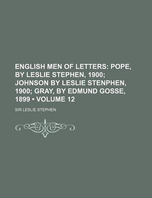 Book cover for English Men of Letters (Volume 12); Pope, by Leslie Stephen, 1900 Johnson by Leslie Stenphen, 1900 Gray, by Edmund Gosse, 1899