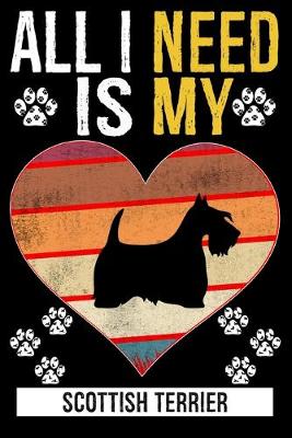 Book cover for All I Need Is My SCOTTISH TERRIER