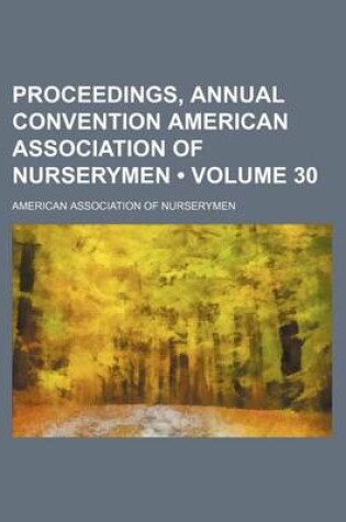 Cover of Proceedings, Annual Convention American Association of Nurserymen (Volume 30)