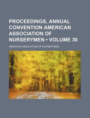 Book cover for Proceedings, Annual Convention American Association of Nurserymen (Volume 30)